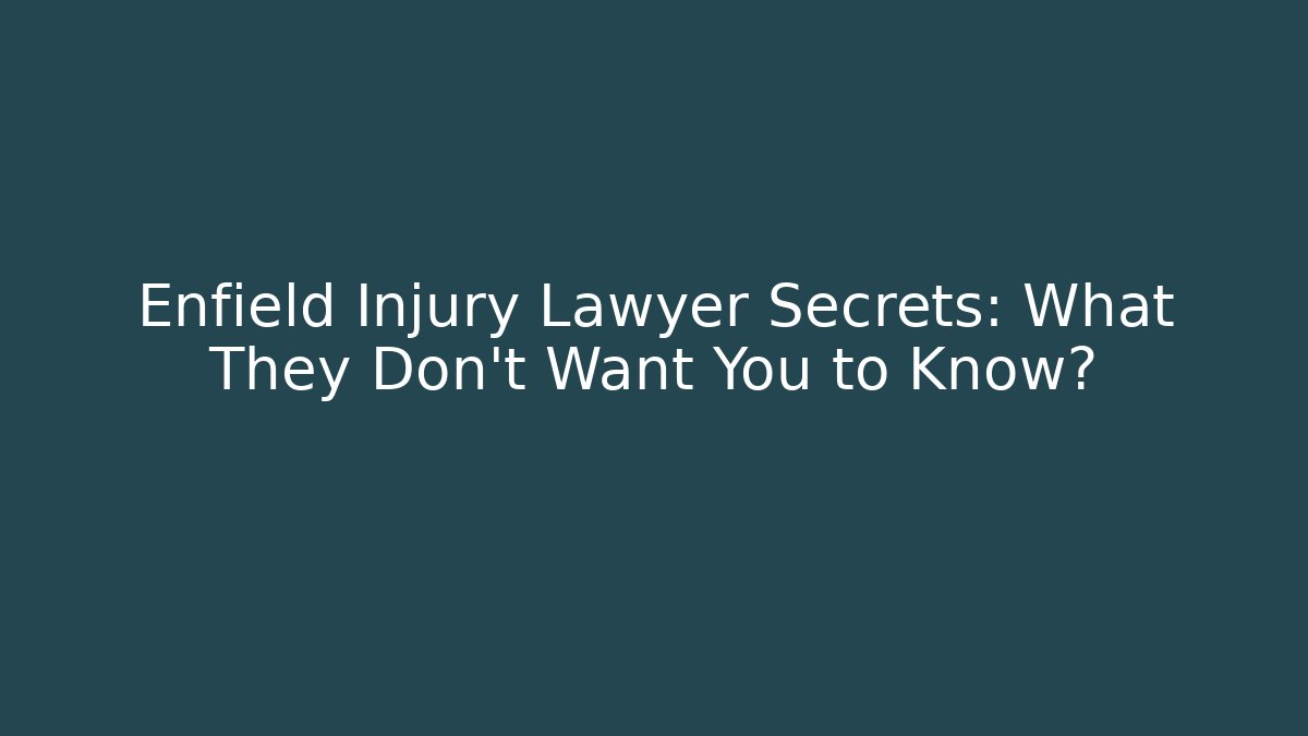 Enfield Injury Lawyer Secrets: What They Don't Want You to Know?