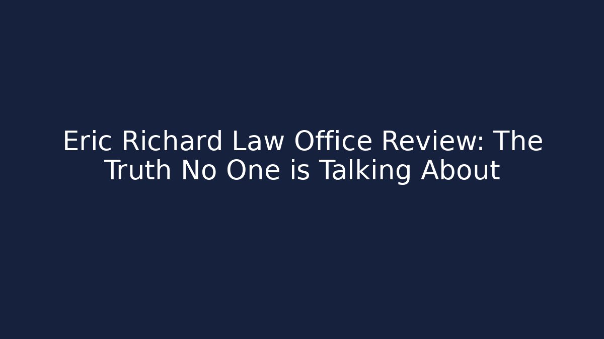 Eric Richard Law Office Review: The Truth No One is Talking About