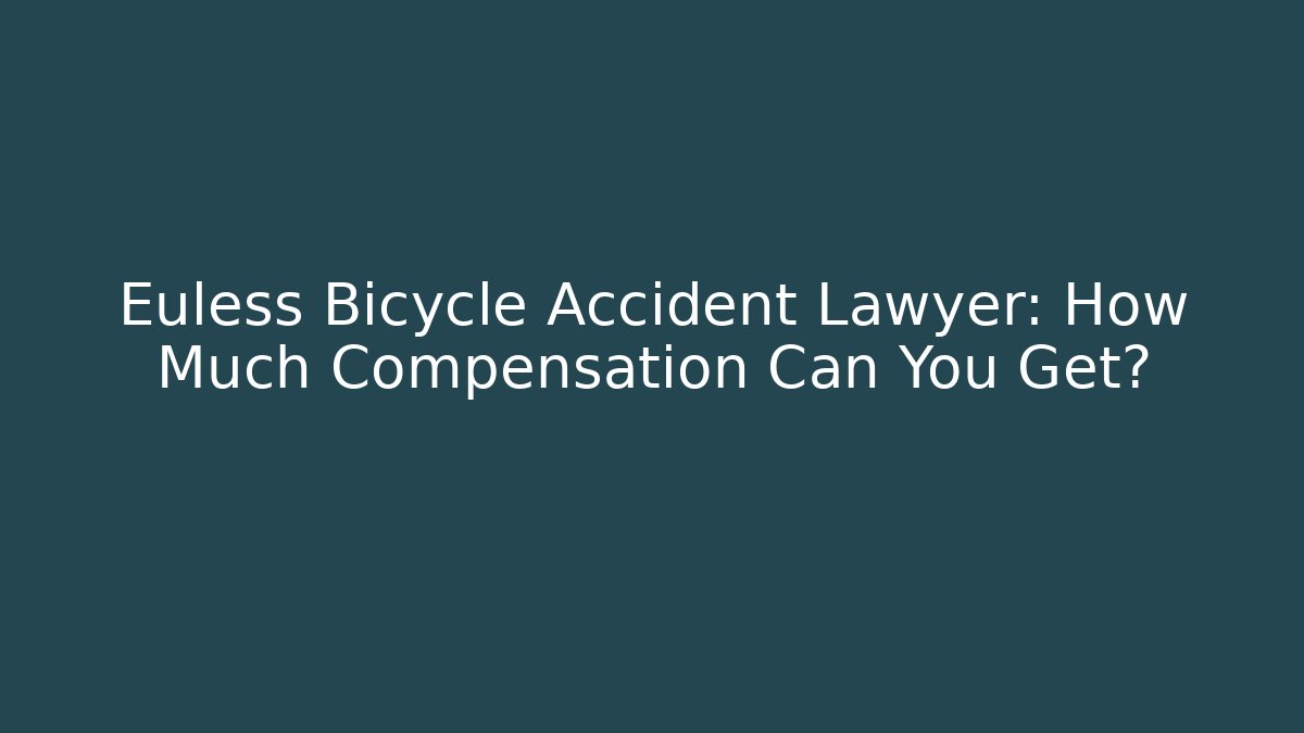 Euless Bicycle Accident Lawyer: How Much Compensation Can You Get?