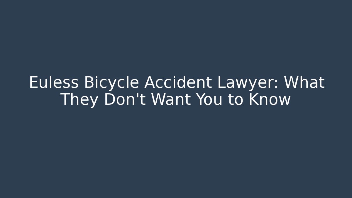 Euless Bicycle Accident Lawyer: What They Don’t Want You to Know - WealthxGroup