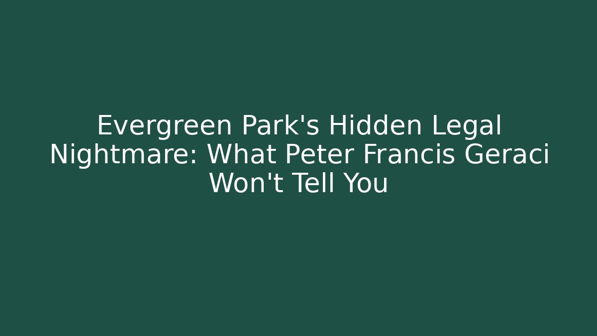 Evergreen Park's Hidden Legal Nightmare: What Peter Francis Geraci Won't Tell You - WealthxGroup