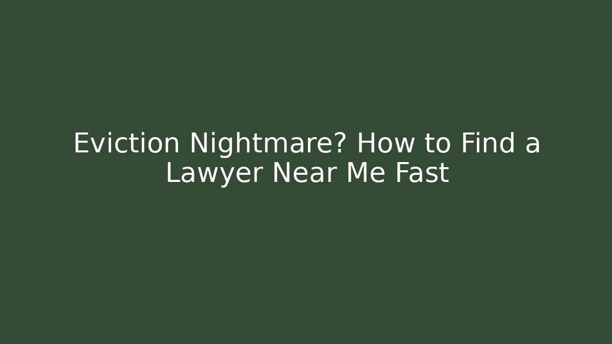 Eviction Nightmare? How to Find a Lawyer Near Me Fast