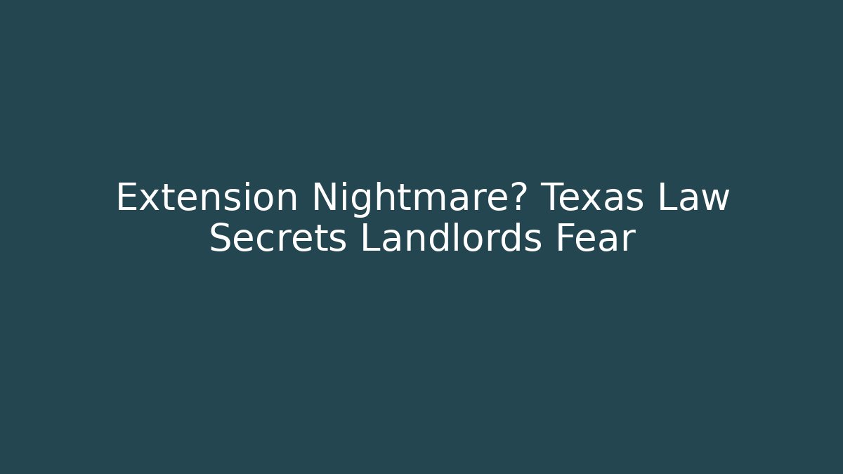 Extension Nightmare? Texas Law Secrets Landlords Fear