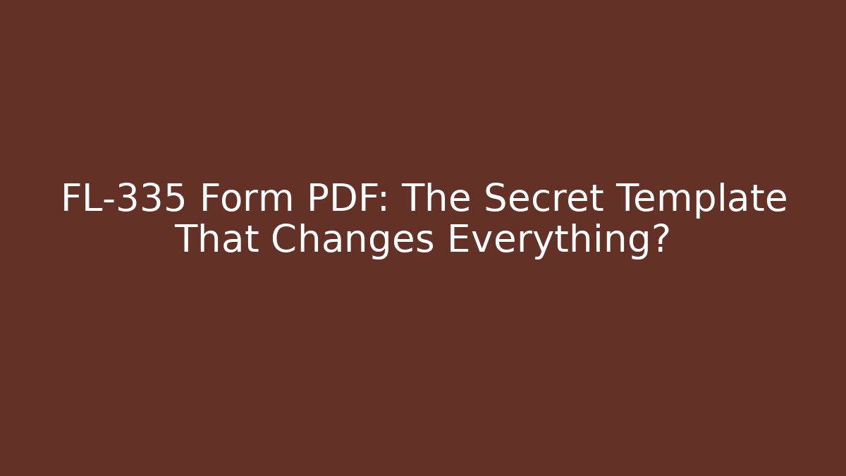 FL-335 Form PDF: The Secret Template That Changes Everything?