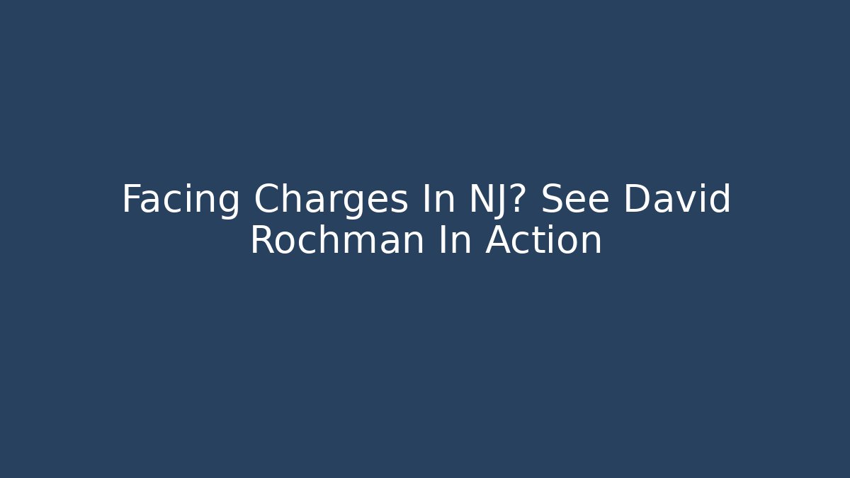 Facing Charges In NJ? See David Rochman In Action - WealthxGroup