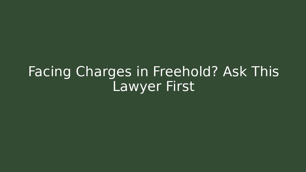 Facing Charges in Freehold? Ask This Lawyer First - WealthxGroup