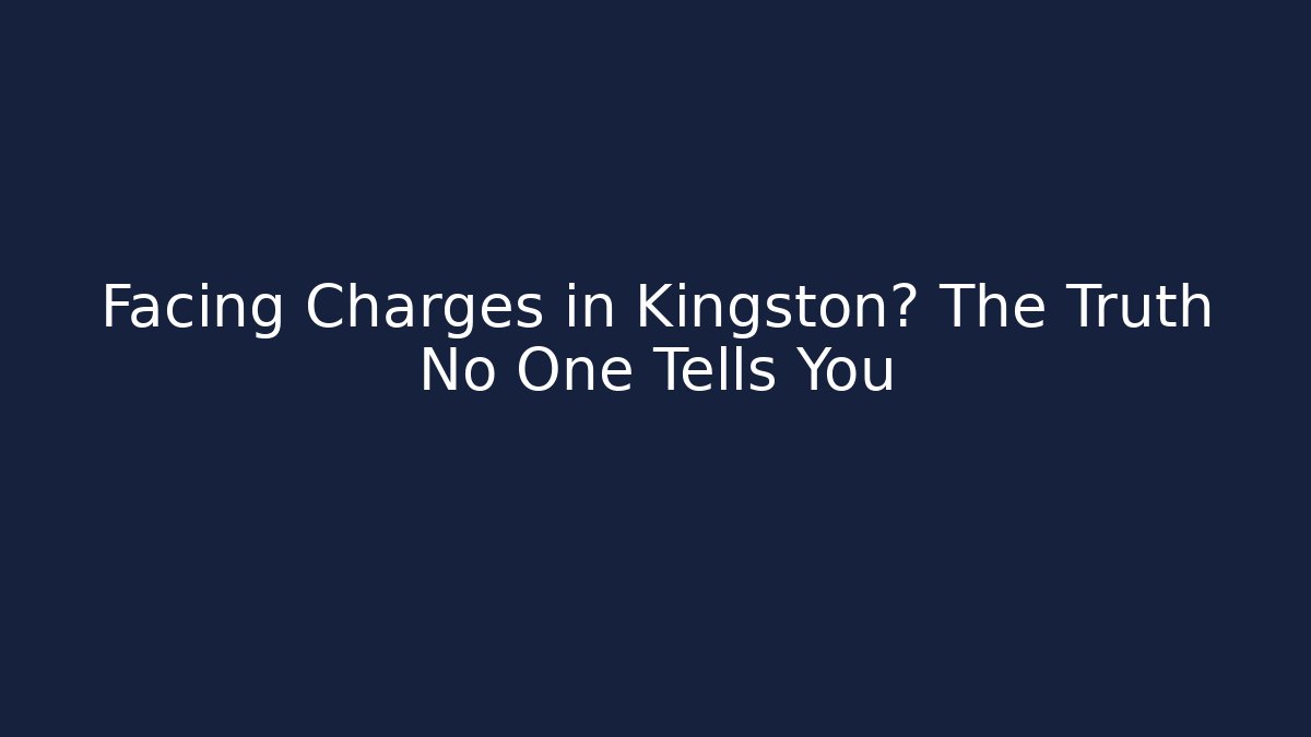 Facing Charges in Kingston? The Truth No One Tells You - WealthxGroup