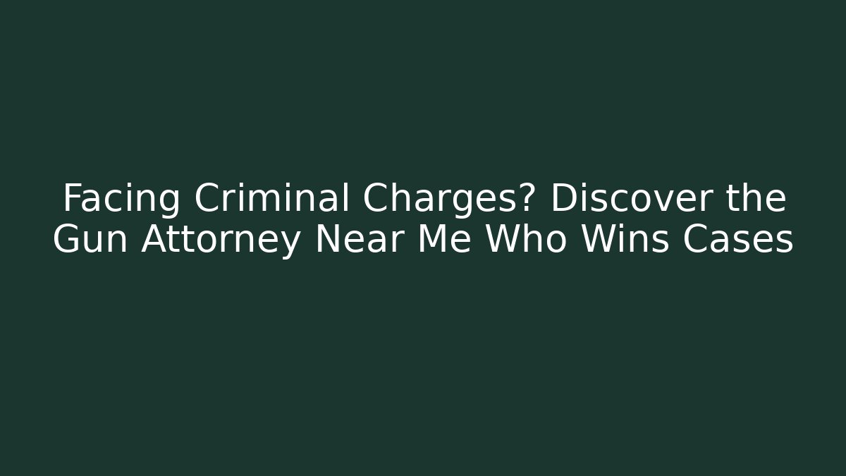 Facing Criminal Charges? Discover the Gun Attorney Near Me Who Wins Cases