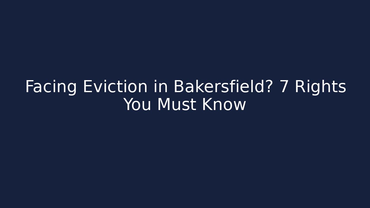 Facing Eviction in Bakersfield? 7 Rights You Must Know - WealthxGroup