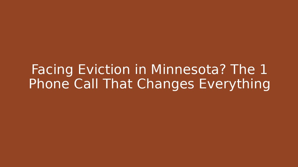 Facing Eviction in Minnesota? The 1 Phone Call That Changes Everything
