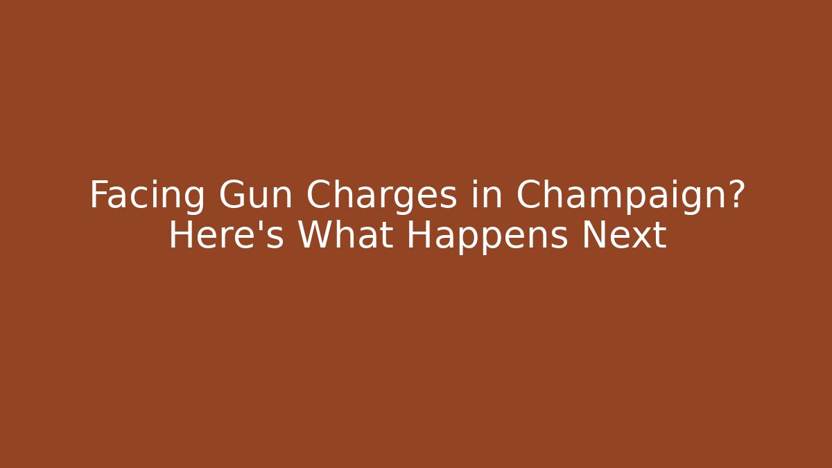 Facing Gun Charges in Champaign? Here's What Happens Next
