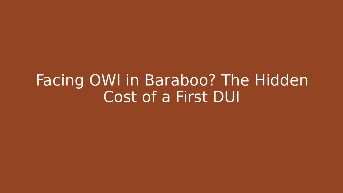 Facing OWI in Baraboo? The Hidden Cost of a First DUI