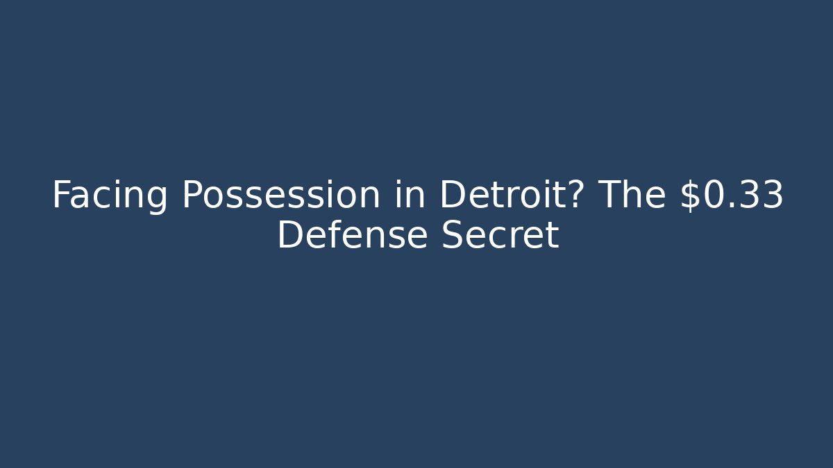 Facing Possession in Detroit? The $0.33 Defense Secret