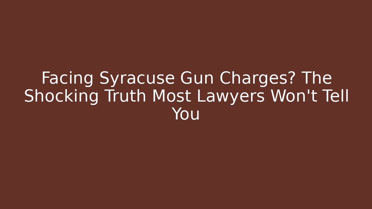 Facing Syracuse Gun Charges? The Shocking Truth Most Lawyers Won’t Tell You - WealthxGroup