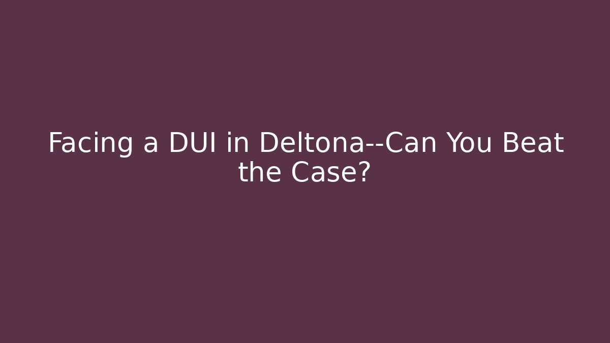 Facing a DUI in Deltona—Can You Beat the Case?