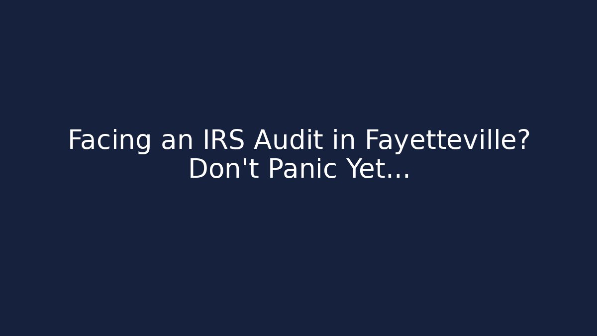 Facing an IRS Audit in Fayetteville? Don't Panic Yet... - WealthxGroup