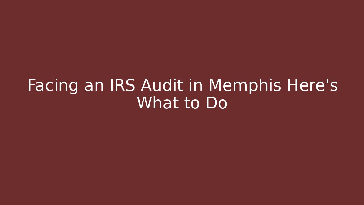 Facing an IRS Audit in Memphis Here's What to Do - WealthxGroup