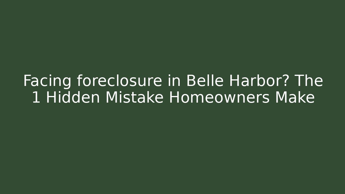 Facing foreclosure in Belle Harbor? The 1 Hidden Mistake Homeowners Make