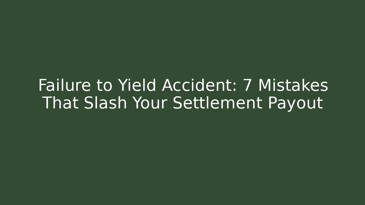 Failure to Yield Accident: 7 Mistakes That Slash Your Settlement Payout - WealthxGroup