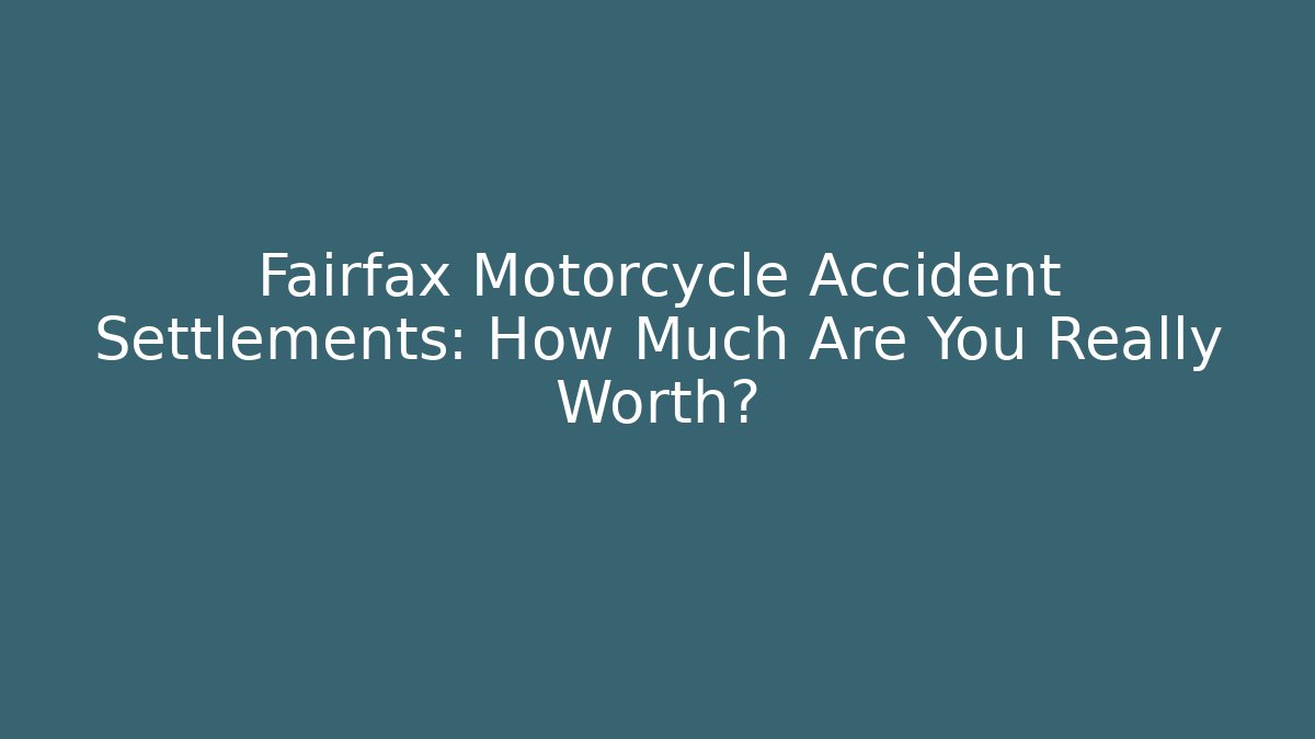 Fairfax Motorcycle Accident Settlements: How Much Are You Really Worth? - WealthxGroup