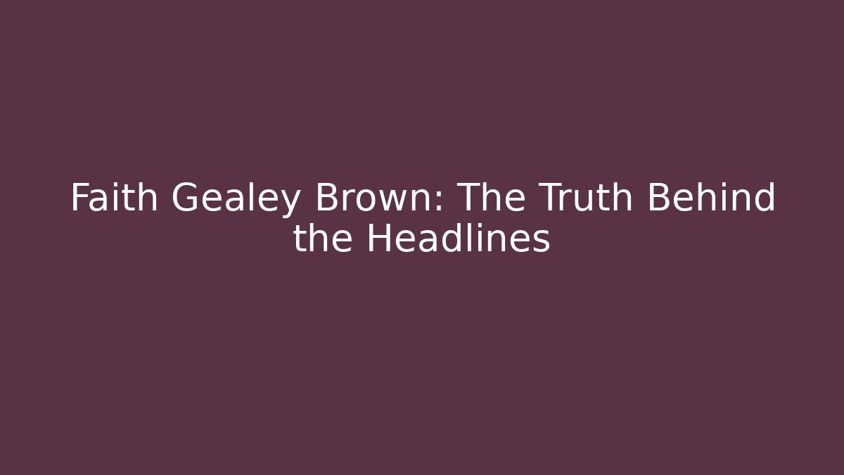 Faith Gealey Brown: The Truth Behind the Headlines - WealthxGroup