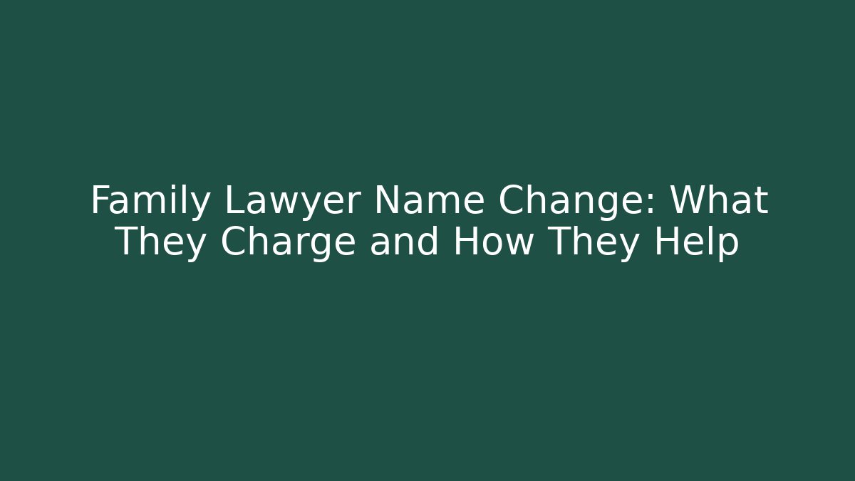 Family Lawyer Name Change: What They Charge and How They Help - WealthxGroup