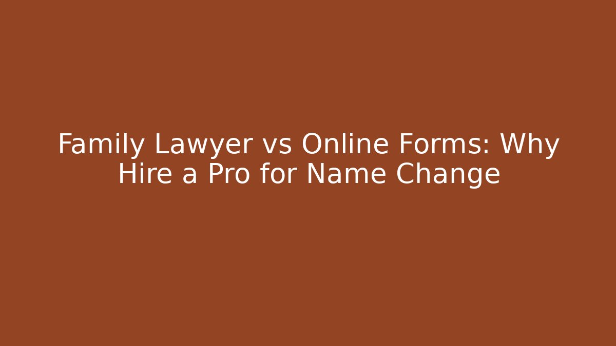 Family Lawyer vs Online Forms: Why Hire a Pro for Name Change - WealthxGroup