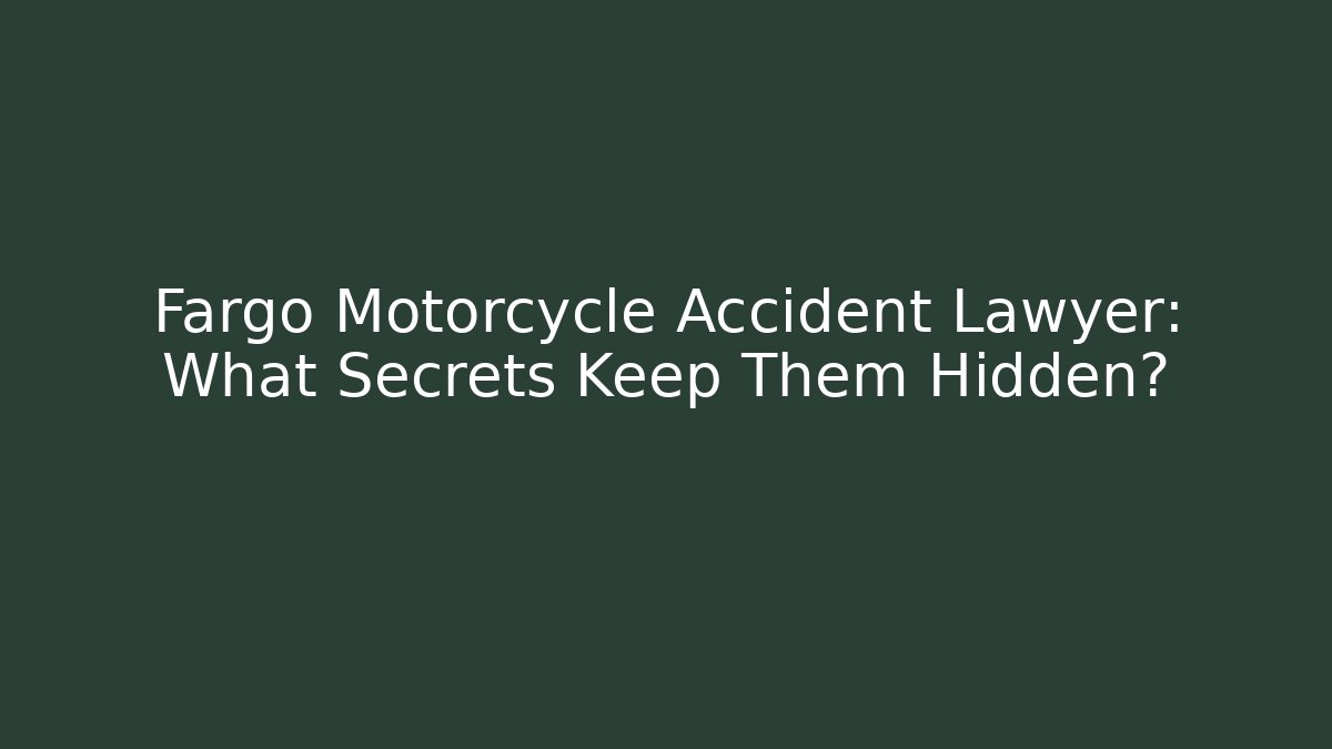Fargo Motorcycle Accident Lawyer: What Secrets Keep Them Hidden?