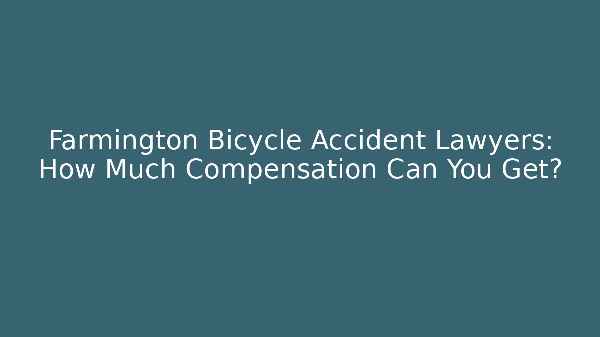 Farmington Bicycle Accident Lawyers: How Much Compensation Can You Get?
