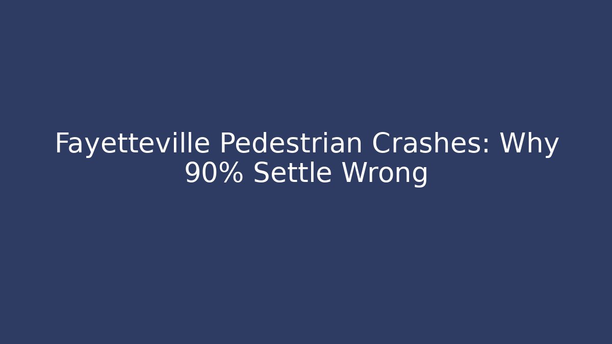 Fayetteville Pedestrian Crashes: Why 90% Settle Wrong - WealthxGroup