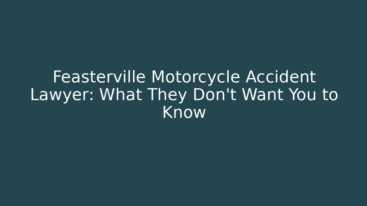Feasterville Motorcycle Accident Lawyer: What They Don't Want You to Know