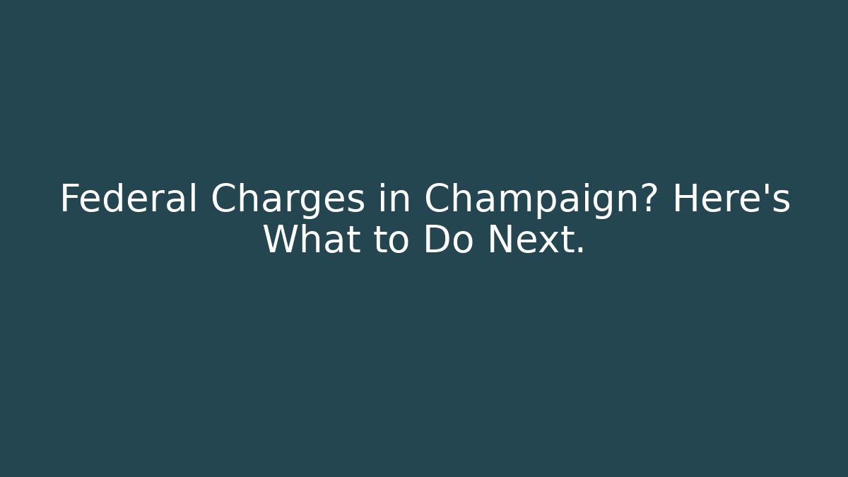 Federal Charges in Champaign? Here’s What to Do Next. - WealthxGroup