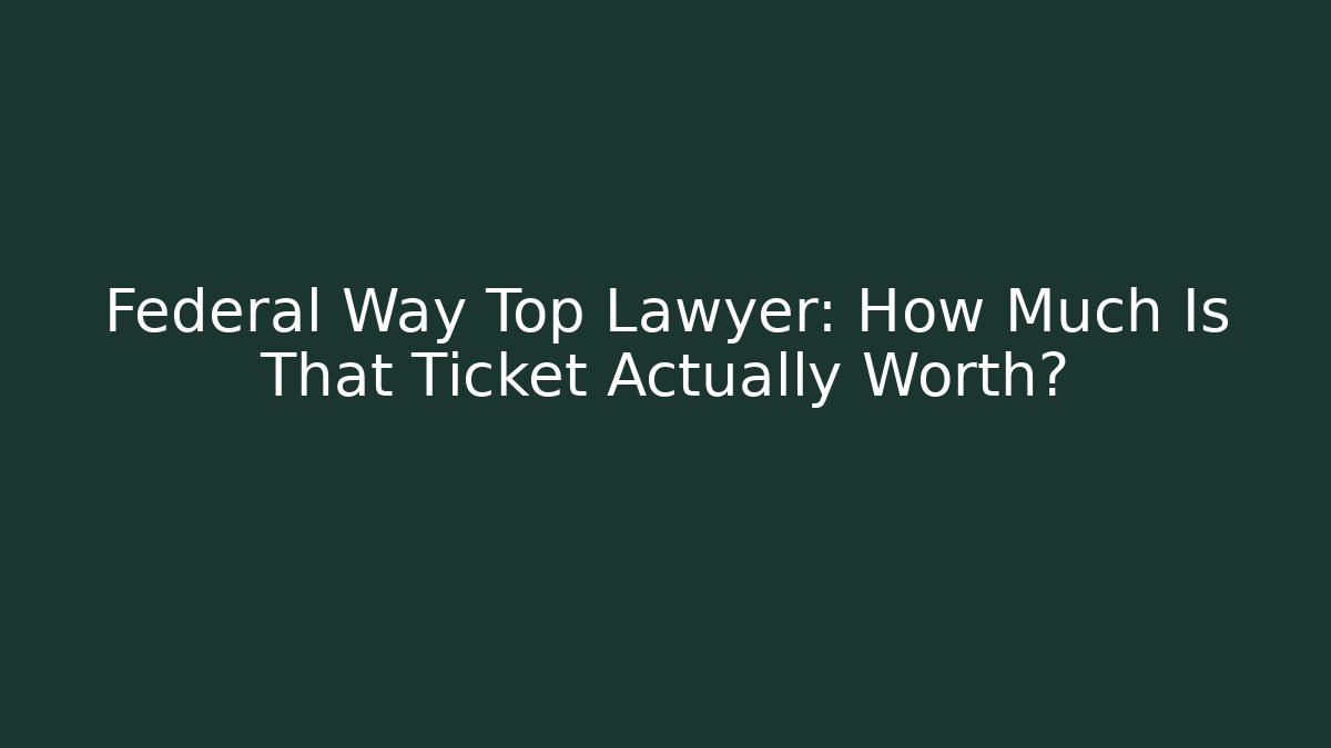 Federal Way Top Lawyer: How Much Is That Ticket Actually Worth?