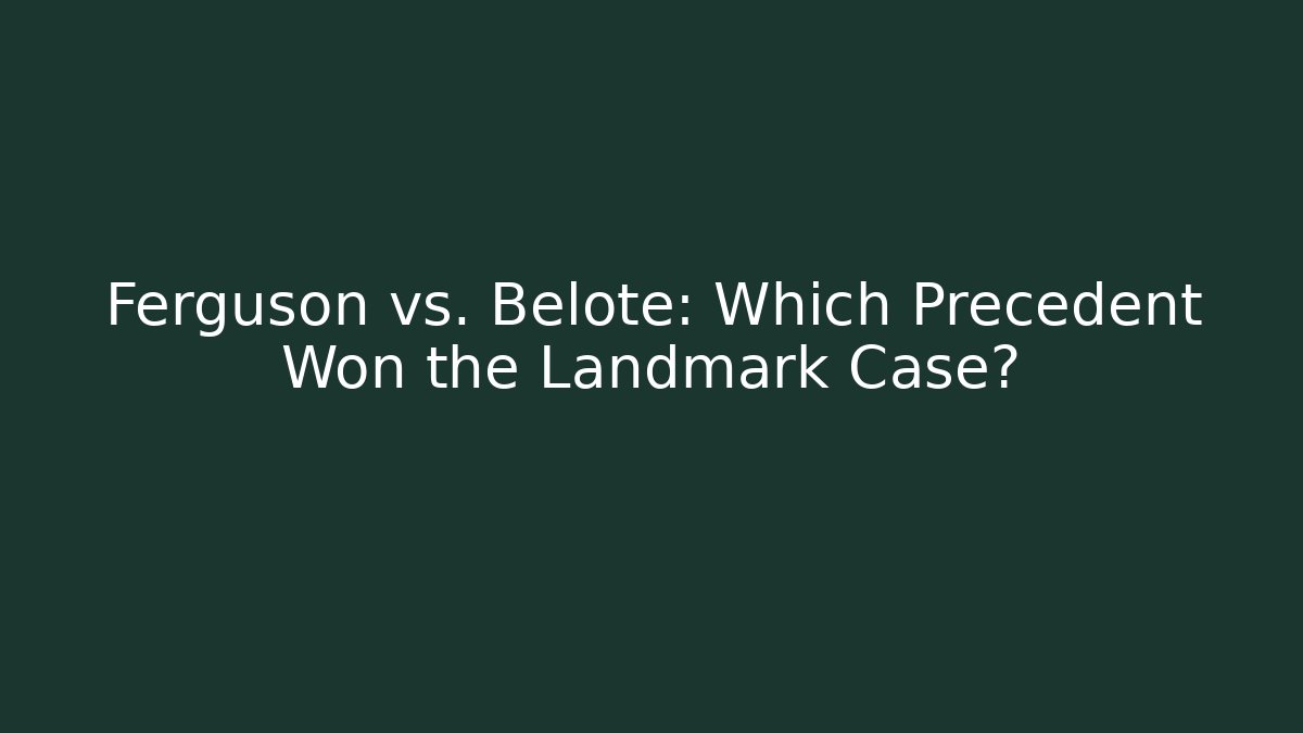 Ferguson vs. Belote: Which Precedent Won the Landmark Case?