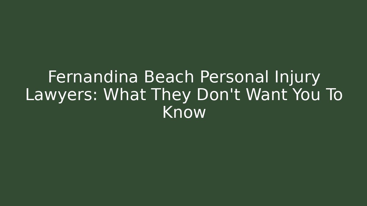 Fernandina Beach Personal Injury Lawyers: What They Don't Want You To Know