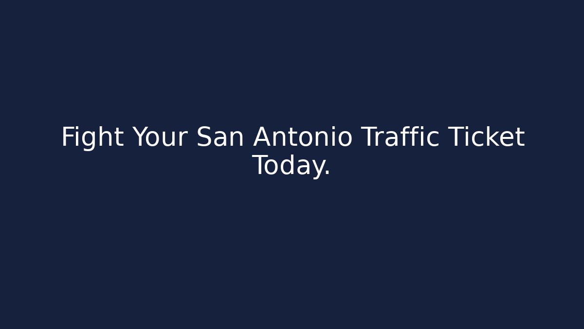 Fight Your San Antonio Traffic Ticket Today.