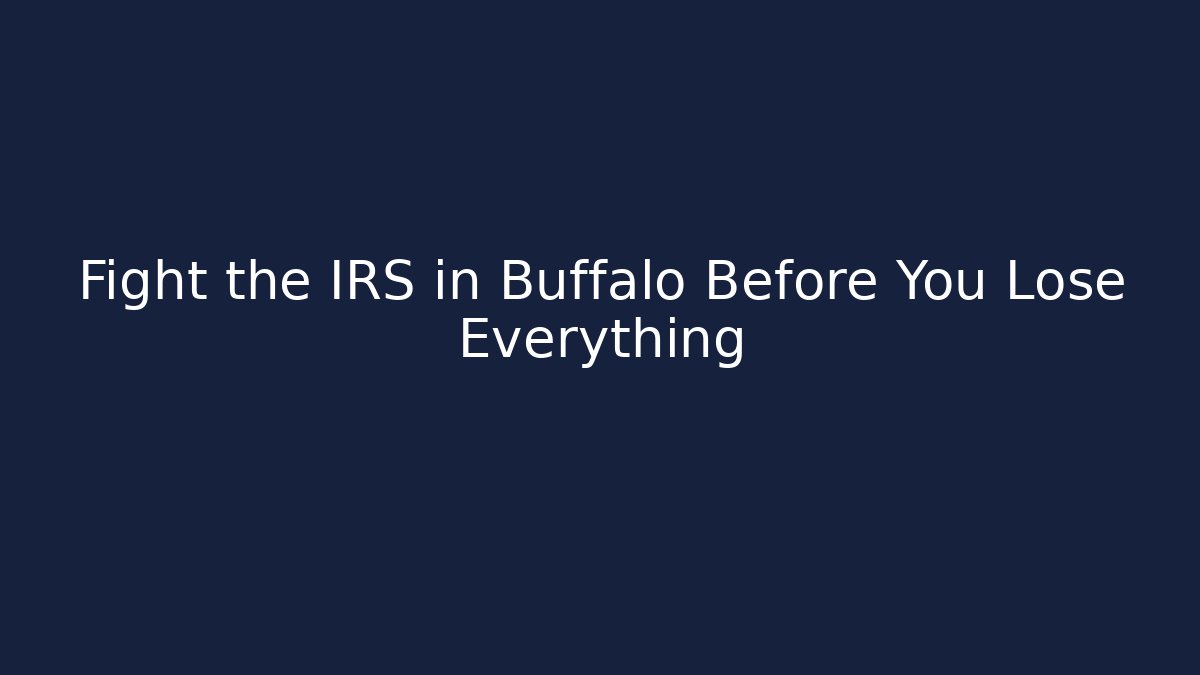 Fight the IRS in Buffalo Before You Lose Everything