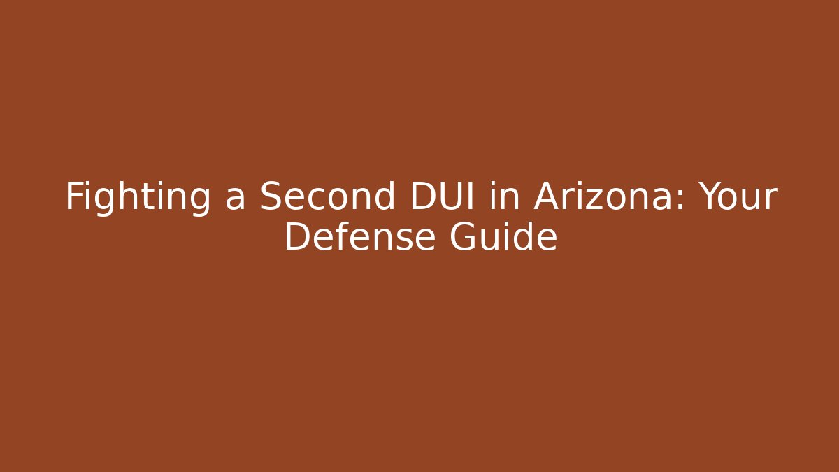 Fighting a Second DUI in Arizona: Your Defense Guide - WealthxGroup