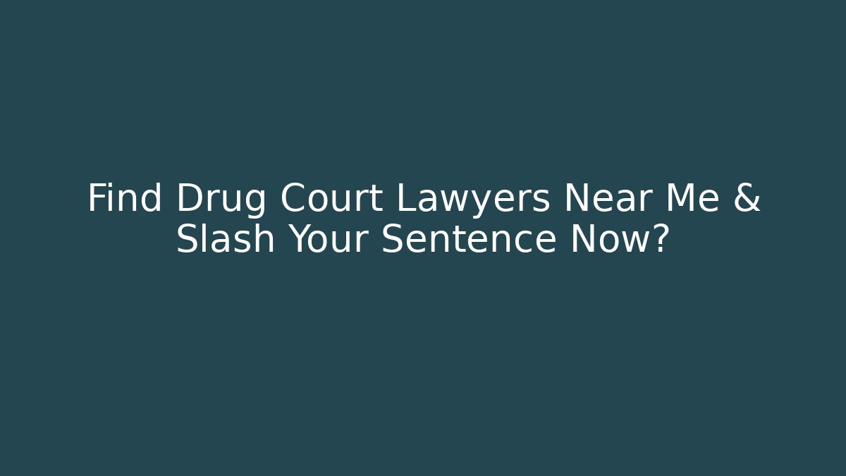 Find Drug Court Lawyers Near Me & Slash Your Sentence Now? - WealthxGroup