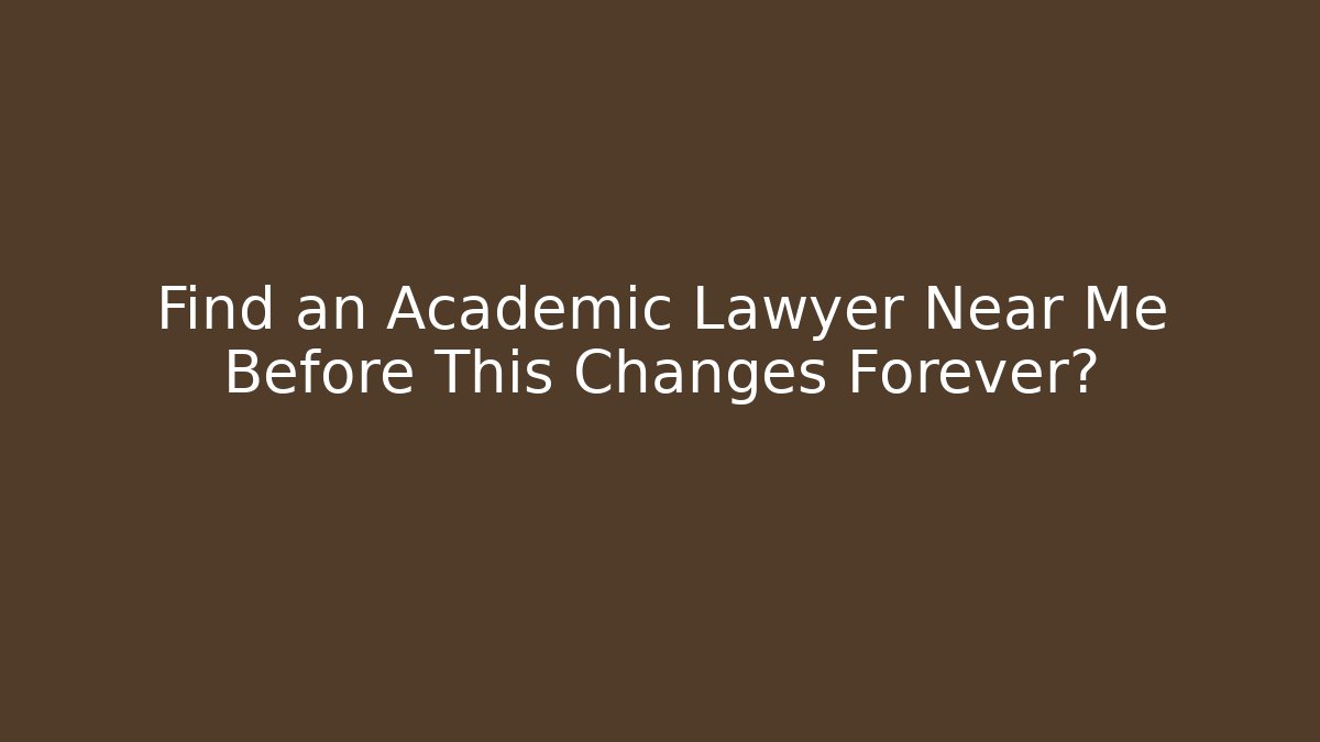 Find an Academic Lawyer Near Me Before This Changes Forever?