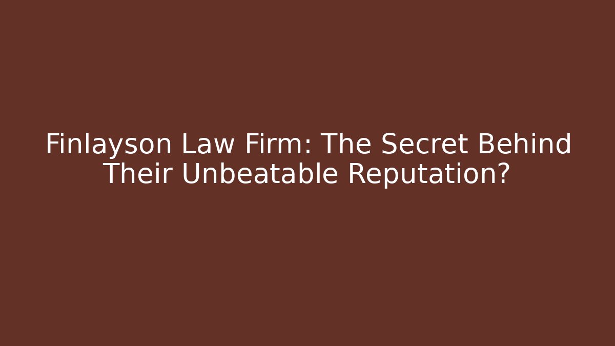 Finlayson Law Firm: The Secret Behind Their Unbeatable Reputation?