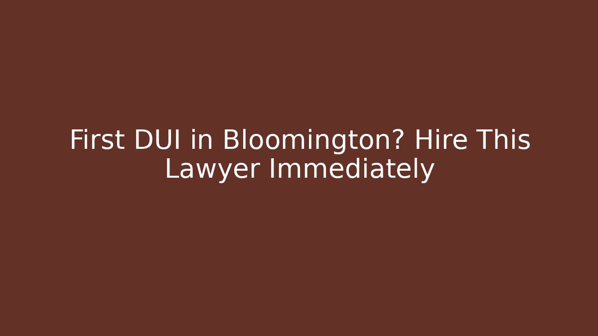 First DUI in Bloomington? Hire This Lawyer Immediately - WealthxGroup