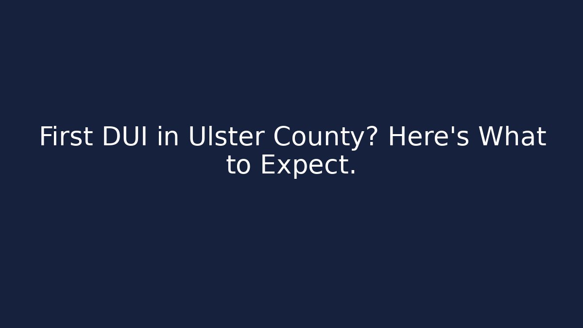 First DUI in Ulster County? Here’s What to Expect. - WealthxGroup