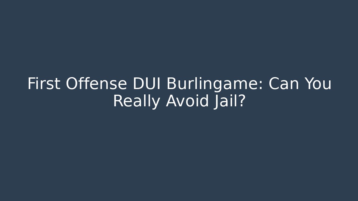 First Offense DUI Burlingame: Can You Really Avoid Jail? - WealthxGroup