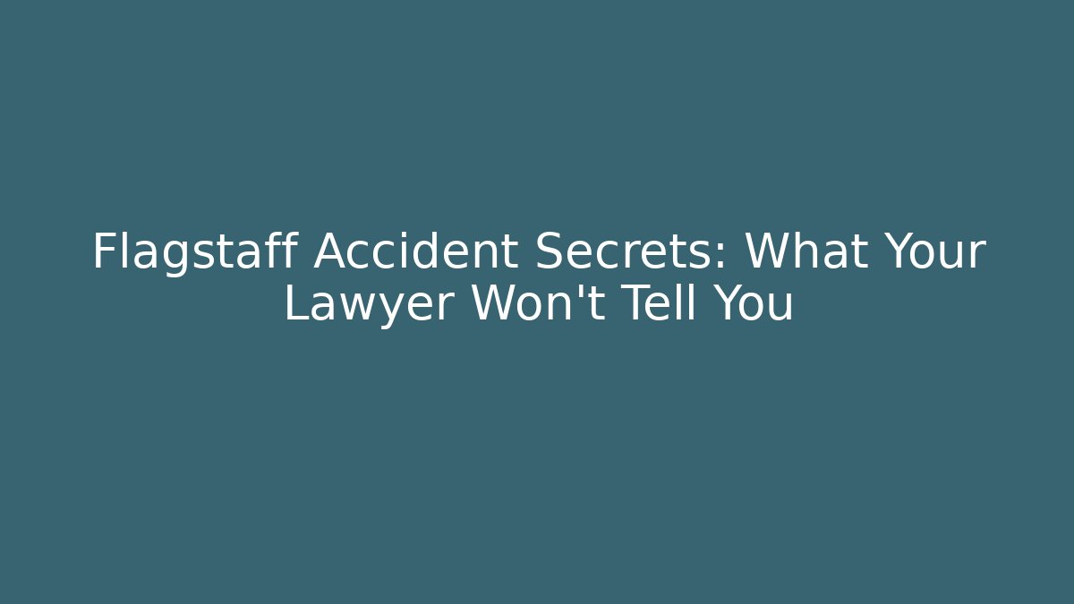 Flagstaff Accident Secrets: What Your Lawyer Won’t Tell You