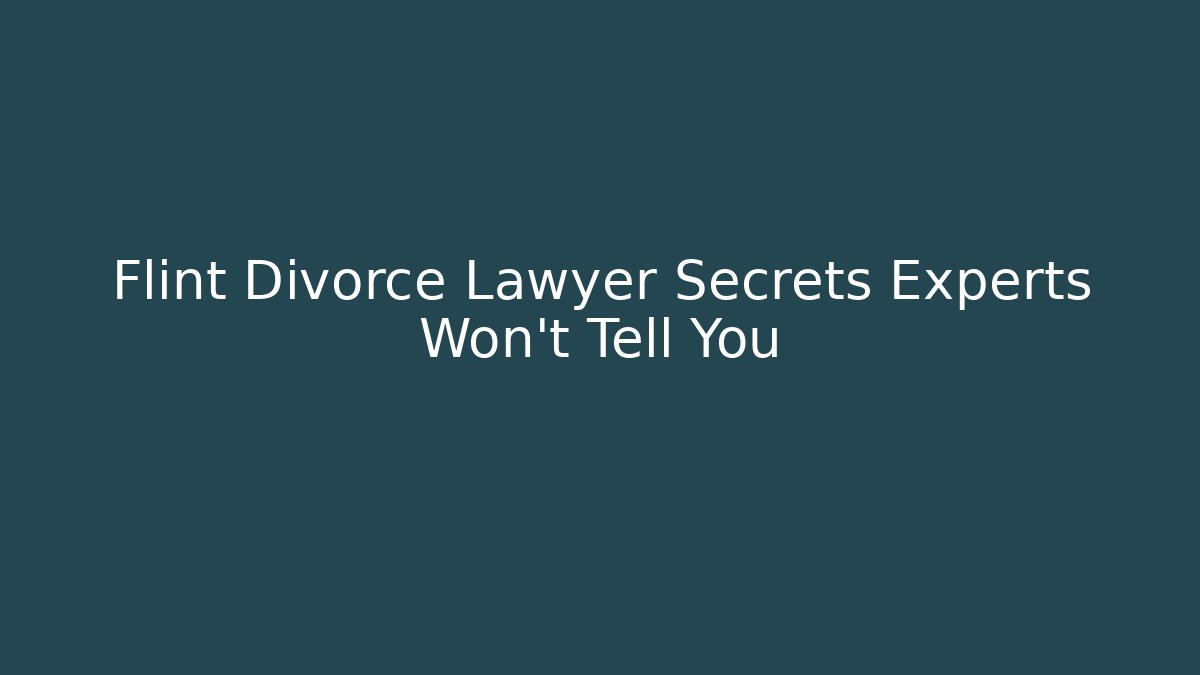 Flint Divorce Lawyer Secrets Experts Won't Tell You - WealthxGroup