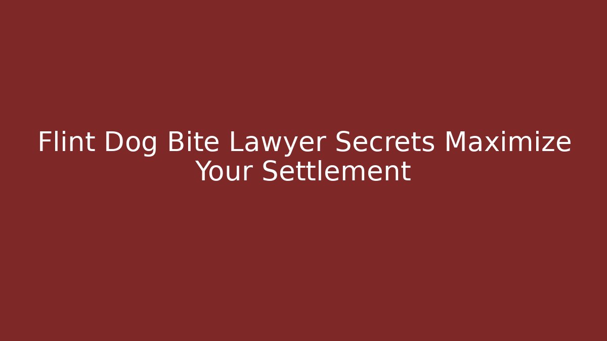 Flint Dog Bite Lawyer Secrets Maximize Your Settlement