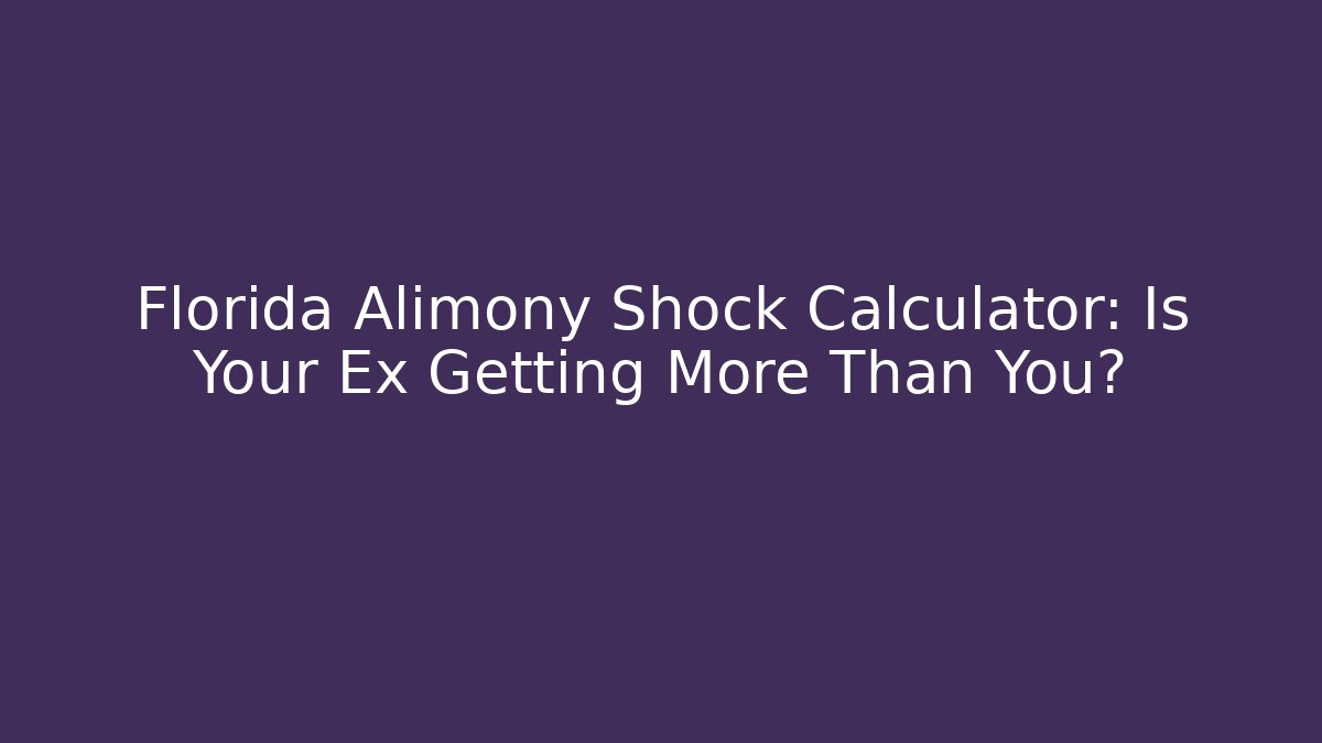 Florida Alimony Shock Calculator: Is Your Ex Getting More Than You?