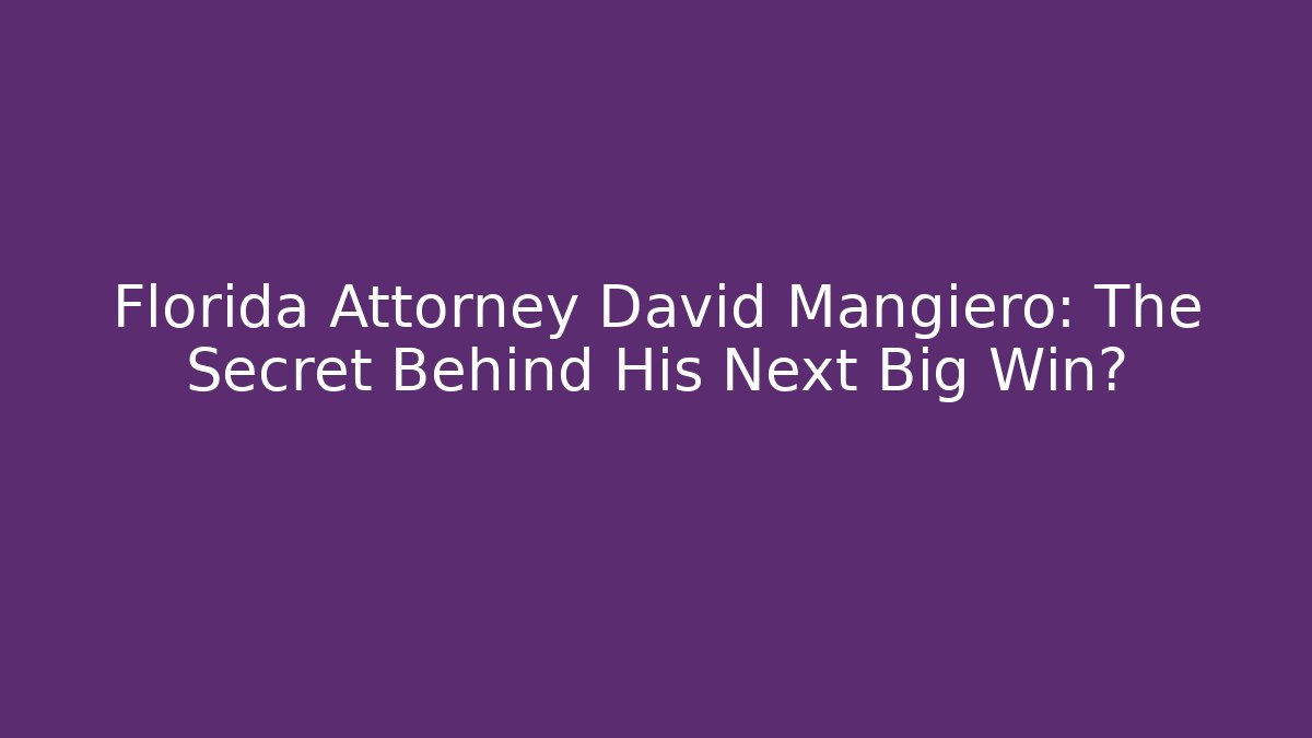 Florida Attorney David Mangiero: The Secret Behind His Next Big Win?