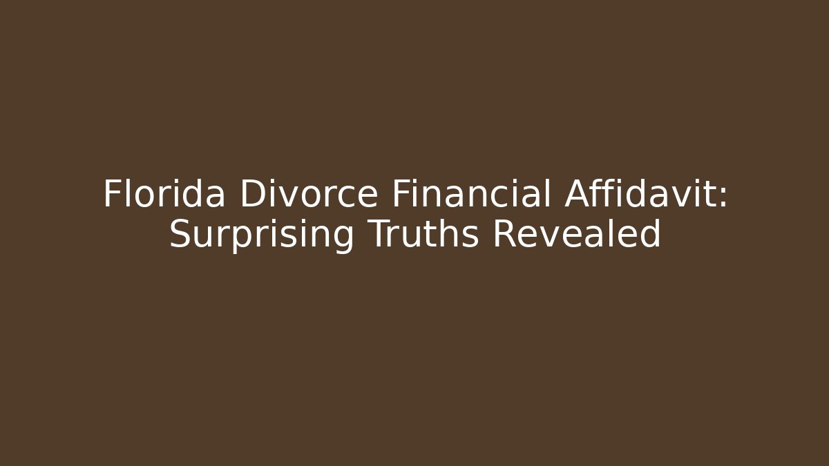 Florida Divorce Financial Affidavit: Surprising Truths Revealed - WealthxGroup